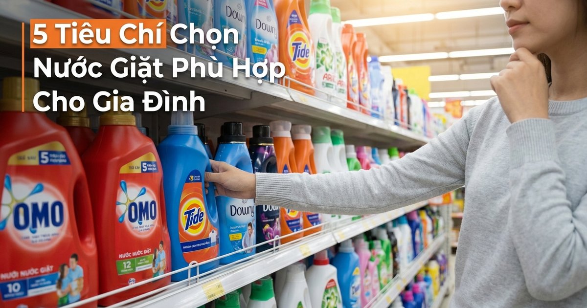 Cách Chọn Nước Giặt Phù Hợp Cho Gia Đình: Hướng Dẫn Từ A Đến Z