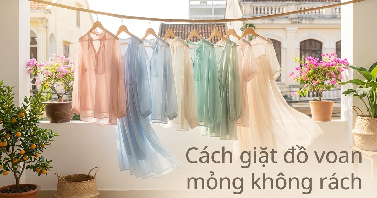 Cách giặt đồ voan mỏng không rách: Mẹo đơn giản cho nội trợ